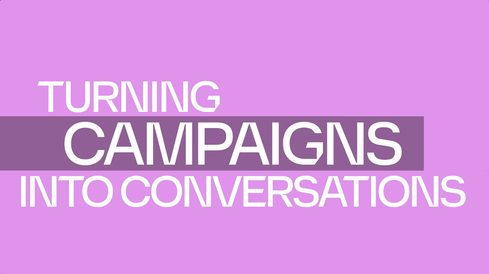 Turning campaigns into conversations